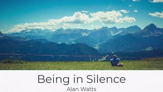 Alan Watts on Being in Silence