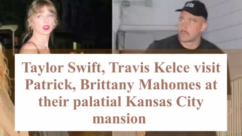 Taylor Swift and Travis Kelce Visit Patrick and Brittany Mahomes Home 29th November 2023