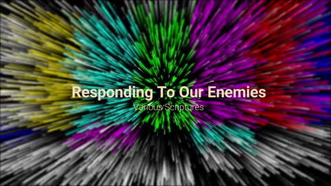 "Responding To Our Enemies", Various Scriptures