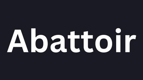 How to Pronounce "Abattoir"