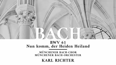 Cantata BWV 61, Nun komm, der Heiden Heiland - Johann Sebastian Bach 'Karl Richter'