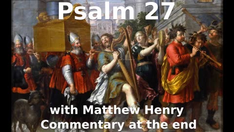 📖🕯 Holy Bible - Psalm 27 with Matthew Henry Commentary at the end.