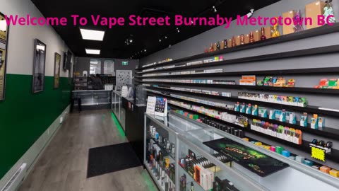 Vape Street - Your Ultimate Vape Shop in Burnaby Metrotown, BC