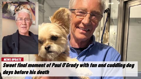 Sweet final moment of Paul O'Grady with fan and cuddling dog days before his death