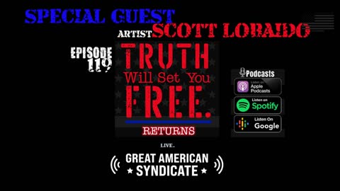 Truth Will Set You Free - Scott Lobaido The American Flag Artist is our guest!