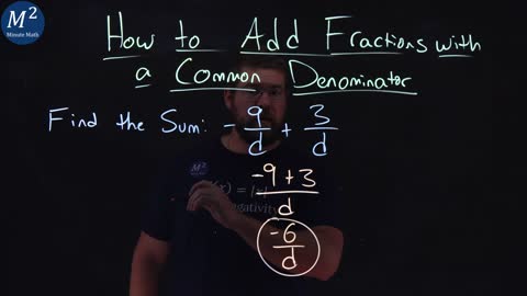 How to Add Fractions with a Common Denominator | -9/d+3/d | Part 3 of 5 | Minute Math