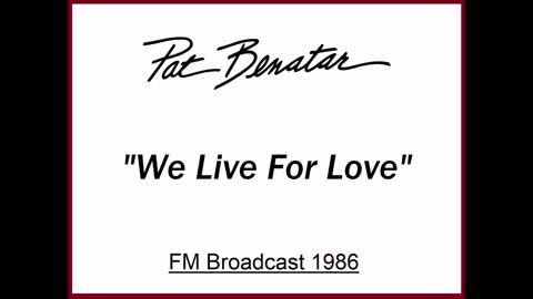 Pat Benatar - We Live For Love (Live in Portland, Oregon 1986) FM Broadcast