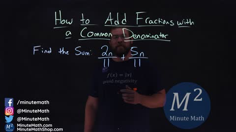 How to Add Fractions with a Common Denominator | 2n/11+5n/11 | Part 4 of 5 | Minute Math