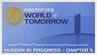 Prototype World of Tomorrow Ep.5 – Murder in Progress (Chapter 5)