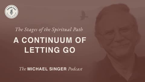 Michael Singer Podcast - Stages of the Spiritual Path - A Continuum of Letting Go
