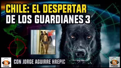 Chile: El Despertar de los Guardianes 3 | con Jorge Aguirre Hrepic
