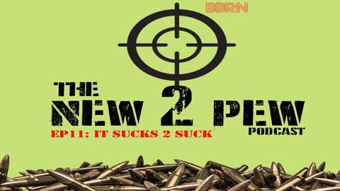 New 2 Pew Podcast EP11: "Sucks 2 Suck"