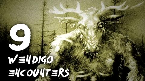 9 WENDIGO ENCOUNTERS Compilation - What Lurks Beneath