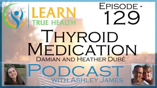 Thyroid Medication - Damian and Heather Dubé and Ashley James - #129