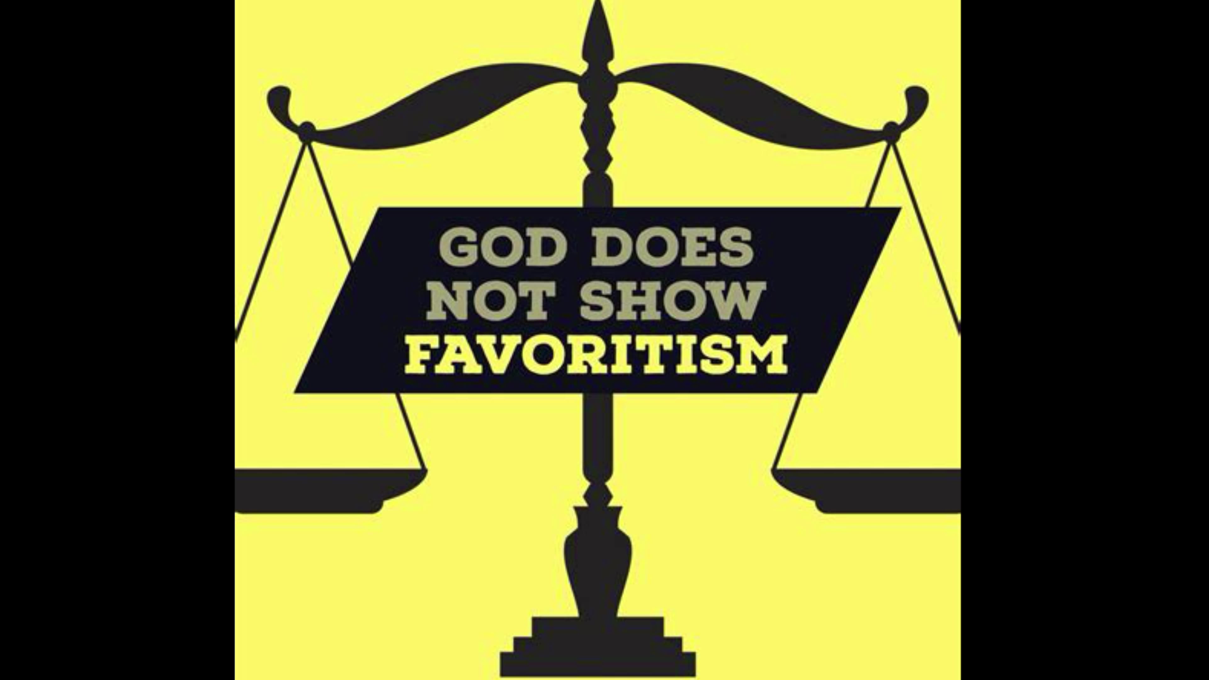 God shows no favoritism!!!