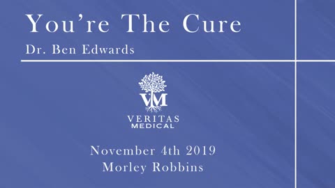 You're The Cure, November 4, 2019 - Dr. Ben Edwards and Morley Robbins
