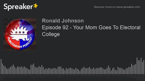 Episode 92 - Your Mom Goes To Electoral College