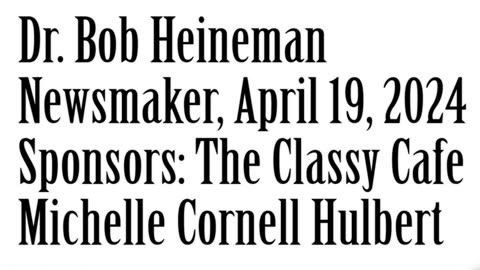 Newsmaker, April 19, 2024, Dr Bob Heineman