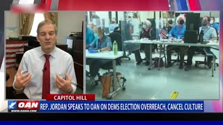 Rep. Jordan speaks to OAN on Dems election overreach, cancel culture