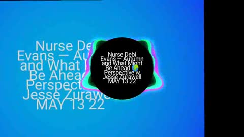 Nurse Debi Evans — Autumn and What Might Be Ahead 🌍 Perspective w Jesse Zurawell