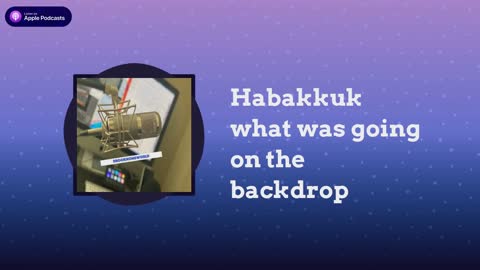 Habakkuk what was going on the backdrop
