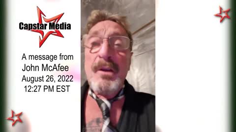 A message from John McAfee - August 26, 2022 at 12:27 PM EST