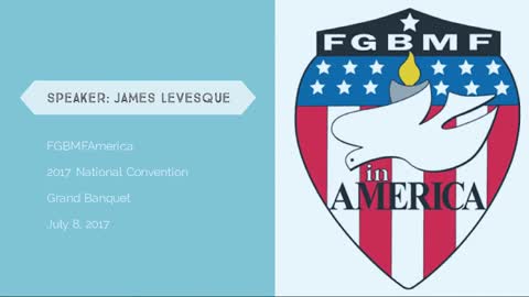 AUDIO ONLY - 7/8/17 FGBMFAmerica Grand Banquet - Speaker: James Levesque