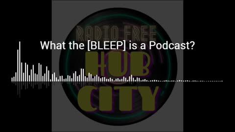 What the [BLEEP] is a Podcast?