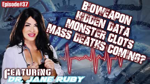 Episode#37 Vax BioWeapon, Hidden Data, Monster Clots and Mass Death Coming? Dr. Jane Ruby