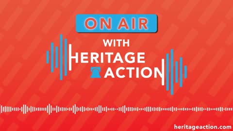 On Air with Heritage Action | Podcast Promo