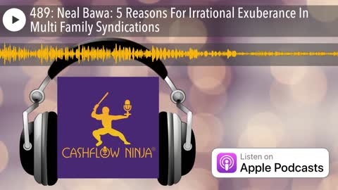 Neal Bawa Shares 5 Reasons For Irrational Exuberance In Multi Family Syndications