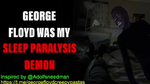George Floyd CreepypastAS: GEORGE FLOYD WAS MY SLEEP PARALYSIS DEMON