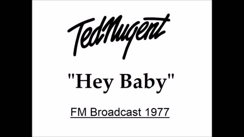 Ted Nugent - Hey Baby (Live in San Antonio 1977) FM Broadcast