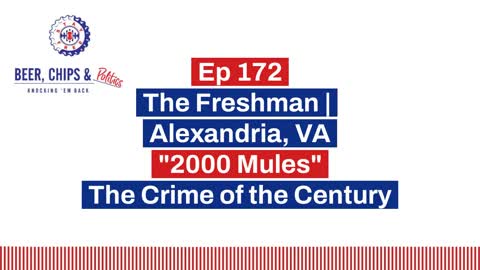 Ep 172 - The Freshman | Alexandria, VA - "2000 Mules" - The Crime of the Century