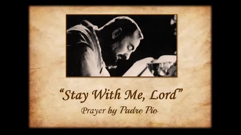 "Stay With Me, Lord"- Prayer to Jesus by Padre Pio