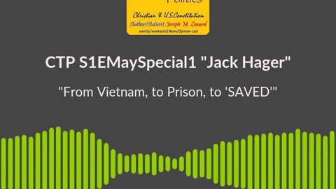 CTP (S1EMaySpecial1, 20240508) Jack Hager - Vietnam To Prison To Saved soundbite