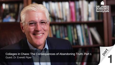 Colleges in Chaos The Consequences of Abandoning Truth - Part 1 with Guest Dr. Everett Piper