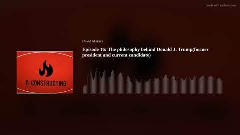 Episode 16: The philosophy behind Donald J. Trump(former president and current candidate)