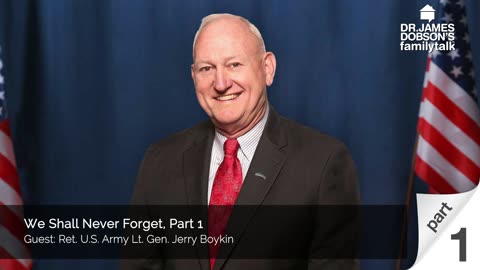 We Shall Never Forget - Part 1 with Guest Ret. U.S. Army Lt. Gen. Jerry Boykin