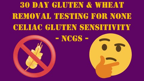 30 Day Gluten & Wheat Removal Testing For None Celiac Gluten Sensitivity (NCGS)
