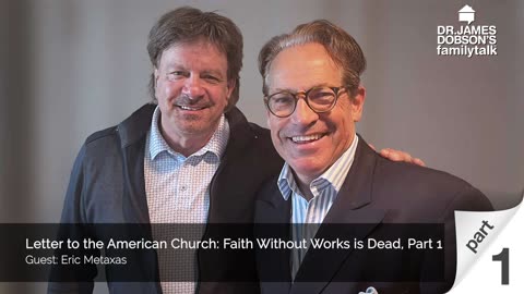 Letter to the American Church Faith Without Works is Dead - Part 1 with Guest Eric Metaxas