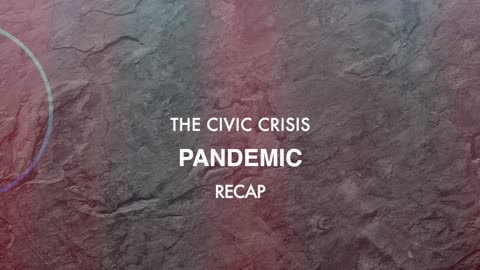 Pandemic Recap: Civic Crisis Podcast #7