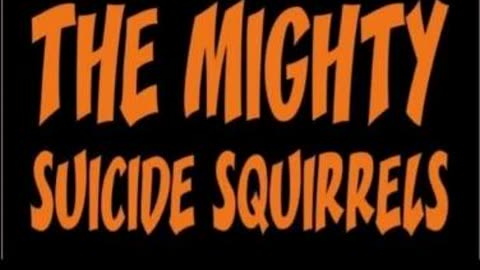 Local Outbreak: The Mighty Suicide Squirrels