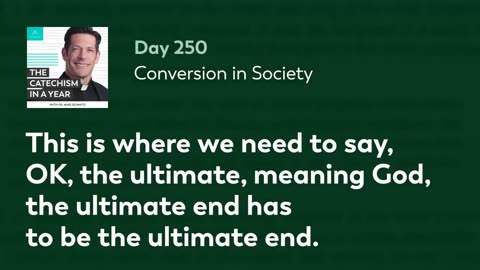 Day 250: Conversion in Society — The Catechism in a Year (with Fr. Mike Schmitz)