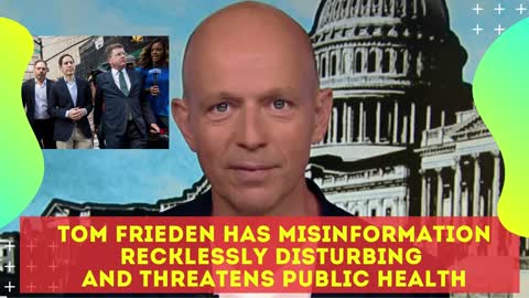 Tom Frieden Has Recklessly Misinformed And Is A Public Health Threat