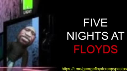 George Floyd Creepypastas: FIVE NIGHTS AT FLOYDS