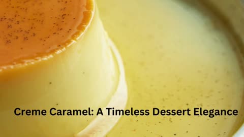 Creme Caramel: A Timeless Dessert Elegance