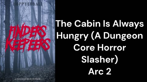 The Cabin Is Always Hungry (A Dungeon Core Horror Slasher) Arc 2
