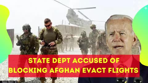 state dept accused of blocking AFGHAN evact flights