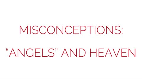 Misconceptions: "Angels" and Heaven